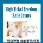 High Ticket Freedom - Katie Joynes