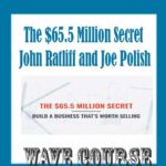 The $65.5 Million Secret - John Ratliff and Joe Polish